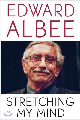 Stretching My Mind: The Collected Essays of Edward Albee