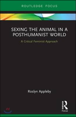 Sexing the Animal in a Post-Humanist World: A Critical Feminist Approach