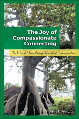 The Joy of Compassionate Connecting: The Way of Christ through Nonviolent Communication