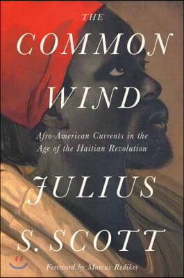 The Common Wind: Afro-American Currents in the Age of the Haitian Revolution