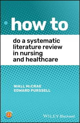 How to Do a Systematic Literature Review in Nursing and Healthcare