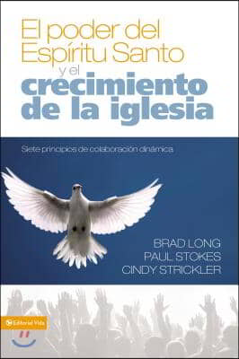 El Poder del Espiritu Santo Y El Crecimiento de la Iglesia: Siete Principios de Colaboracion Dinamica = Growing the Church in the Power of the Holy Sp