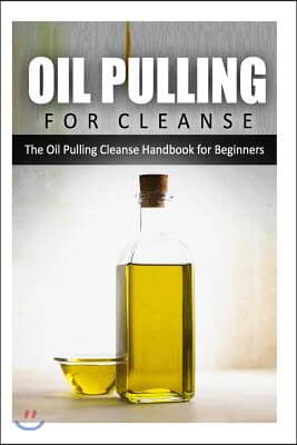 Oil Pulling for Cleanse: The Oil Pulling Cleanse Handbook for Beginners