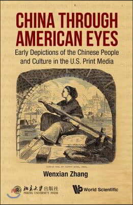 China Through American Eyes: Early Depictions of the Chinese People and Culture in the Us Print Media