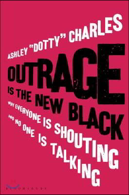 Outraged: Why Everyone Is Shouting and No One Is Talking