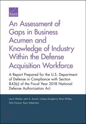 An Assessment of Gaps in Business Acumen and Knowledge of Industry Within the Defense Acquisition Workforce: A Report Prepared for the U.S. Department