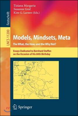 Models, Mindsets, Meta: The What, the How, and the Why Not?: Essays Dedicated to Bernhard Steffen on the Occasion of His 60th Birthday