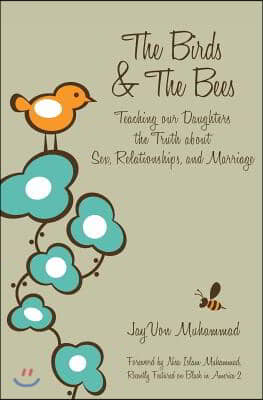 The Birds & The Bees: Teaching our Daughters the Truth about Sex, Relationships, and Marriage