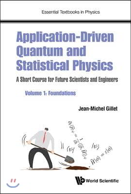 Application-Driven Quantum and Statistical Physics: A Short Course for Future Scientists and Engineers - Volume 1: Foundations