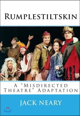 Rumplestiltskin: A Misdirected Theatre Adaptation