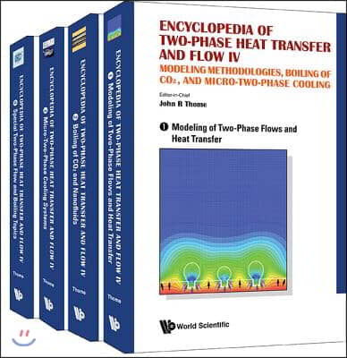 Encyclopedia Of Two-phase Heat Transfer And Flow Iv: Modeling Methodologies, Boiling Of Co2, And Micro-two-phase Cooling (A 4-volume Set)