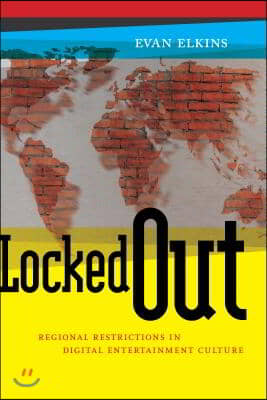 Locked Out: Regional Restrictions in Digital Entertainment Culture