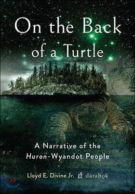On the Back of a Turtle: A Narrative of the Huron-Wyandot People