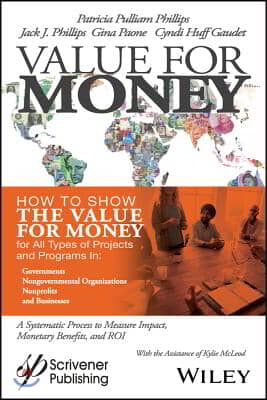 Value for Money: How to Show the Value for Money for All Types of Projects and Programs in Governments, Non-Governmental Organizations,