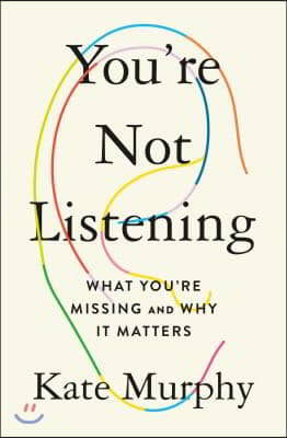 You&#39;re Not Listening: What You&#39;re Missing and Why It Matters