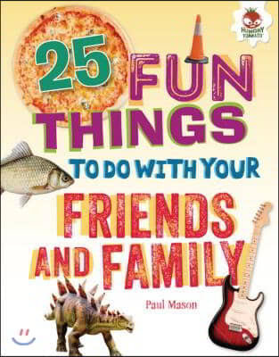 25 Fun Things to Do with Your Friends and Family