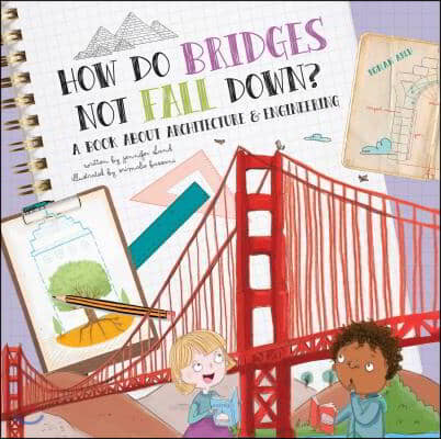 How Do Bridges Not Fall Down?: A Book about Architecture &amp; Engineering