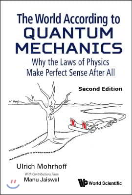 World According to Quantum Mechanics, The: Why the Laws of Physics Make Perfect Sense After All (Second Edition)