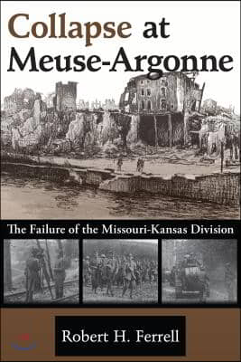 Collapse at Meuse-Argonne: The Failure of the Missouri-Kansas Division