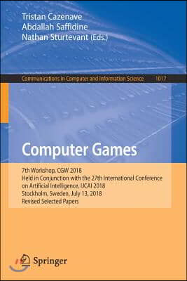 Computer Games: 7th Workshop, Cgw 2018, Held in Conjunction with the 27th International Conference on Artificial Intelligence, Ijcai 2