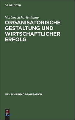 Organisatorische Gestaltung und wirtschaftlicher Erfolg