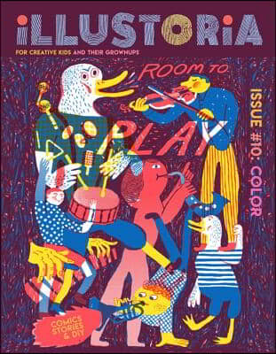 Illustoria: For Creative Kids and Their Grownups: Issue #10: Color: Stories, Comics, DIY