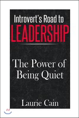 Introvert's Road To Leadership: The Power Of Being Quiet