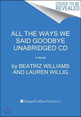 All the Ways We Said Goodbye CD: A Novel of the Ritz Paris