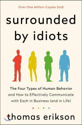 Surrounded by Idiots: The Four Types of Human Behavior and How to Effectively Communicate with Each in Business (and in Life)