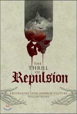 The Thrill of Repulsion: Excursions Into Horror Culture