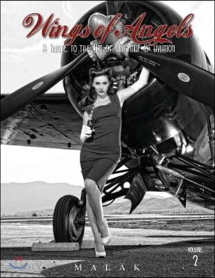 Wings of Angels, Volume 2: A Tribute to the Art of World War II Pinup &amp; Aviation