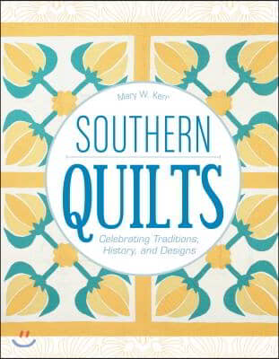 Southern Quilts: Celebrating Traditions, History, and Designs