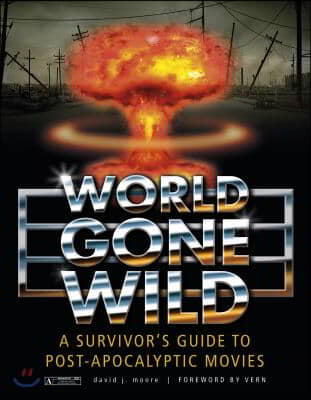 World Gone Wild: A Survivor&#39;s Guide to Post-Apocalyptic Movies
