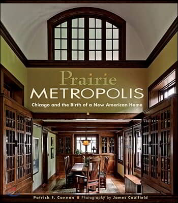 Prairie Metropolis: Chicago and the Birth of a New American Home