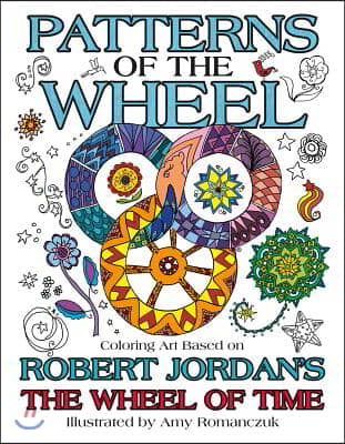 Patterns of the Wheel: Coloring Art Based on Robert Jordan&#39;s the Wheel of Time