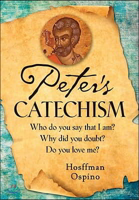 Peter's Catechism: Who Do You Say That I Am? Why Did You Doubt? Do You Love Me?