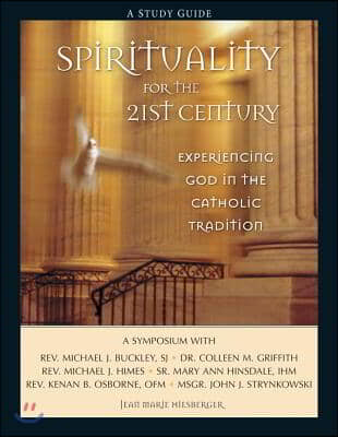 Spirituality for the 21st Century: Experiencing God in the Catholic ...