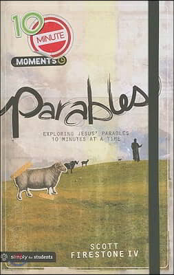 Parables: Exploring Jesus&#39; Parables 10 Minutes at a Time