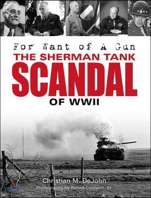 For Want of a Gun: The Sherman Tank Scandal of WWII