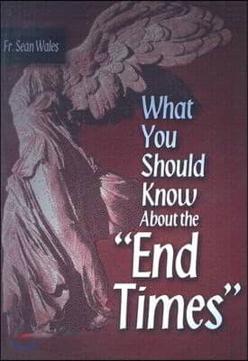 What You Should Know about the &quot;End Times&quot;