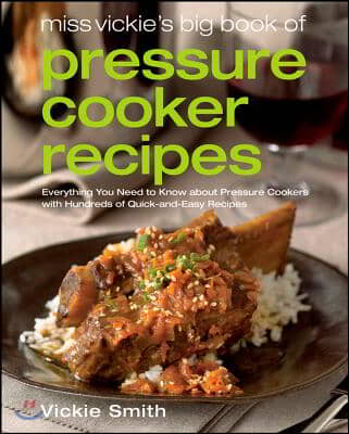 Miss Vickie&#39;s Big Book of Pressure Cooker Recipes