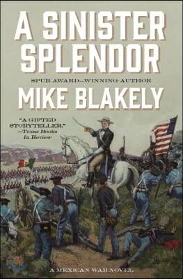 A Sinister Splendor: A Mexican War Novel