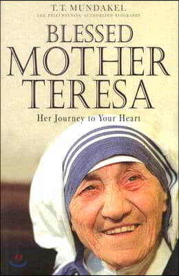 Blessed Mother Teresa: Her Journey to Your Heart
