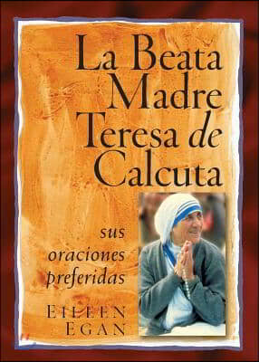 La Beata Madre Teresa de Calcuta: Sus Oraciones Preferidas
