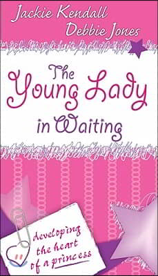 The Young Lady in Waiting: Developing the Heart of a Princess