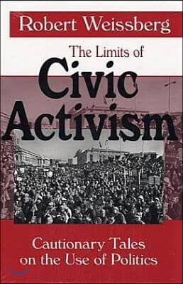 The Limits of Civic Activism: Cautionary Tales on the Use of Politics