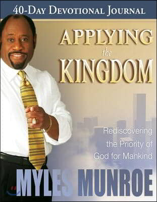 Applying the Kingdom 40-Day Devotional Journal: Rediscovering the Priority of God for Mankind