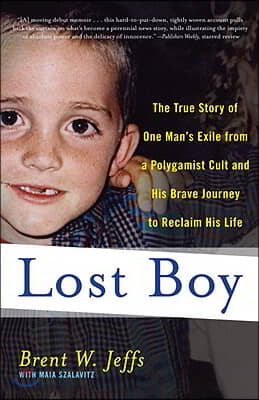 Lost Boy: The True Story of One Man&#39;s Exile from a Polygamist Cult and His Brave Journey to Reclaim His Life