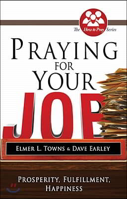 Praying for Your Job: Prosperity, Fulfillment, Happiness