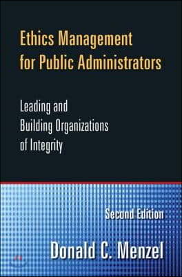 Ethics Management for Public Administrators: Building Organizations of Integrity